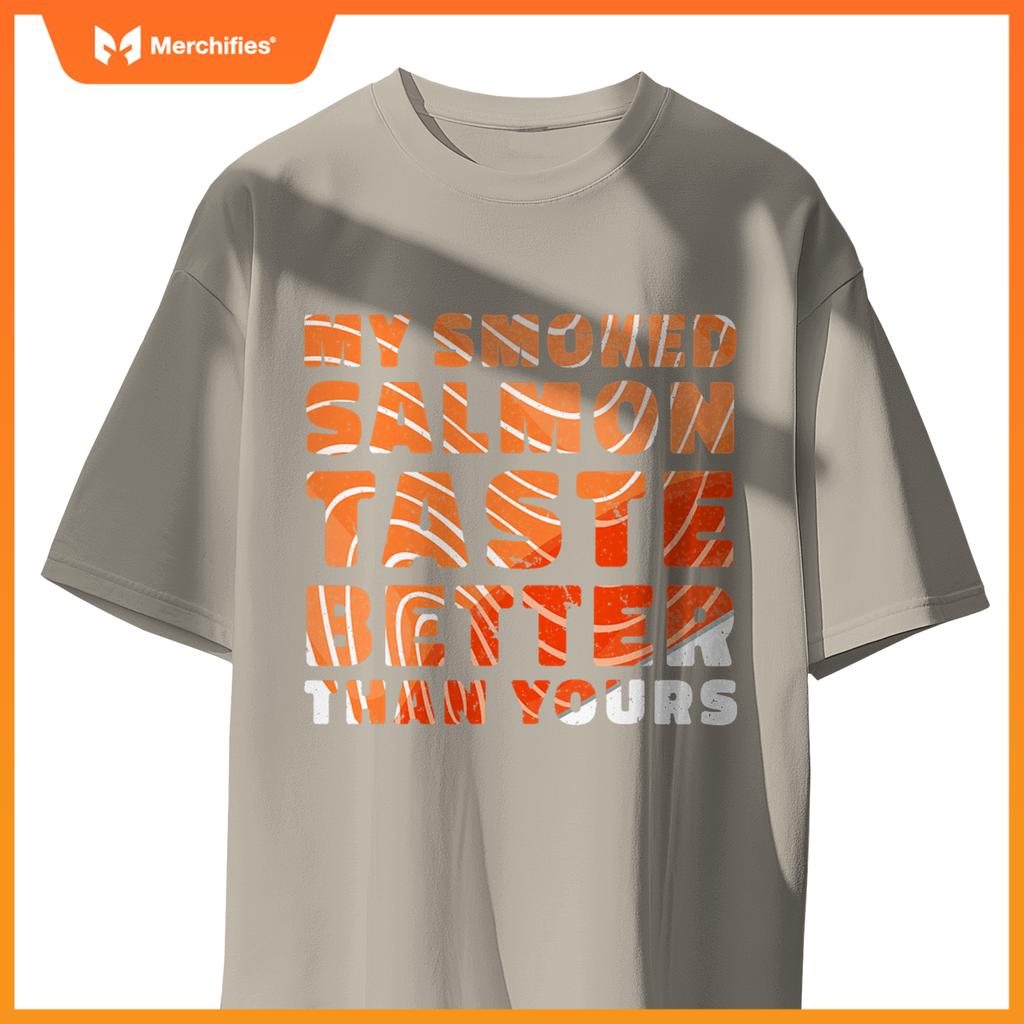 My Smoked Salmon Taste Better Than Yours Chef Cook Seafood T-Shirt