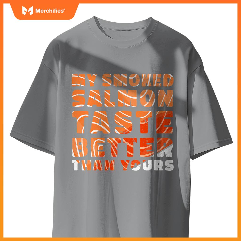 My Smoked Salmon Taste Better Than Yours Chef Cook Seafood T-Shirt