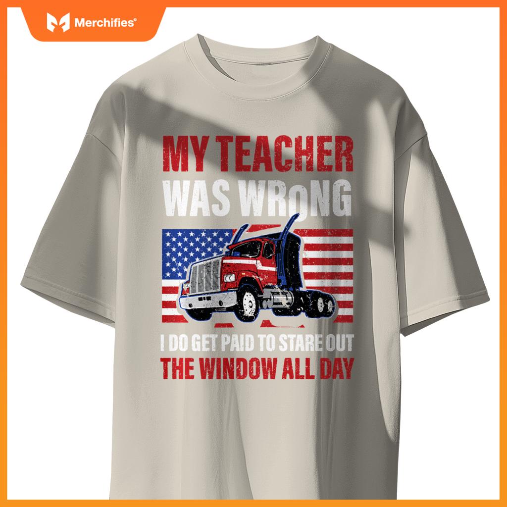 My Teacher Was Wrong Trucker Truck Driver Men Wheelers T-Shirt