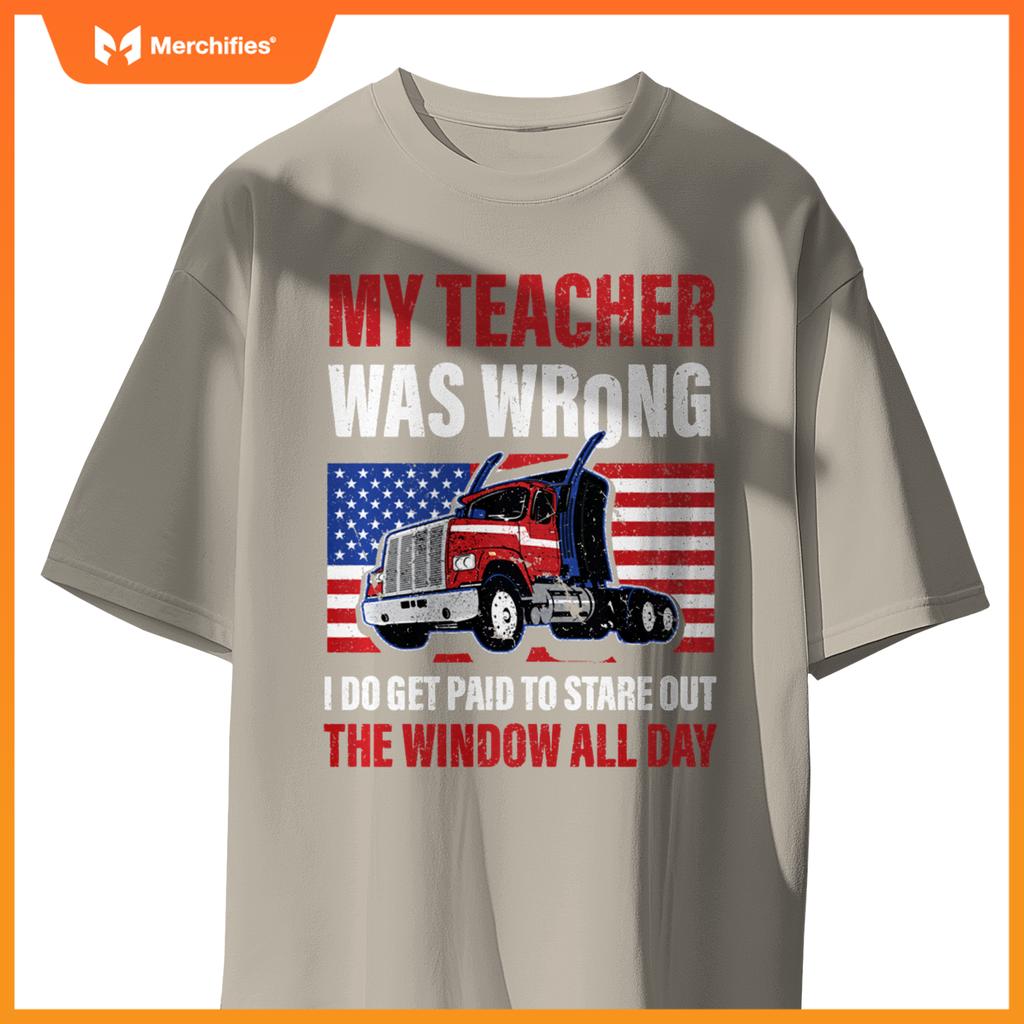 My Teacher Was Wrong Trucker Truck Driver Men Wheelers T-Shirt