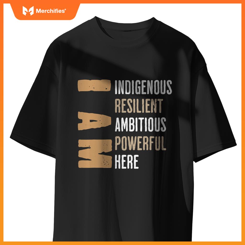 Native American I Am Resilient Ambitious Powerful Indigenous T-Shirt