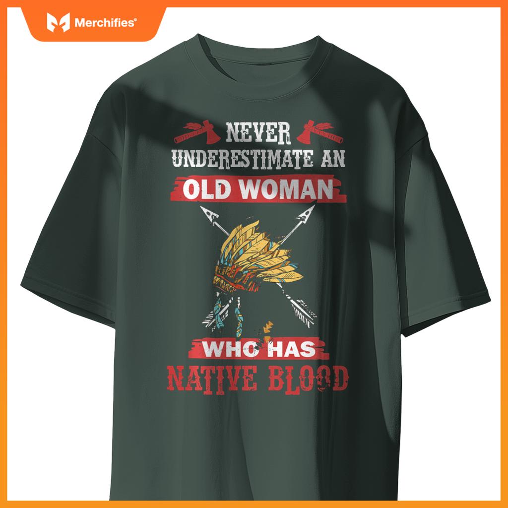 Never Underestimate Old Woman Has Native American Blood T-Shirt