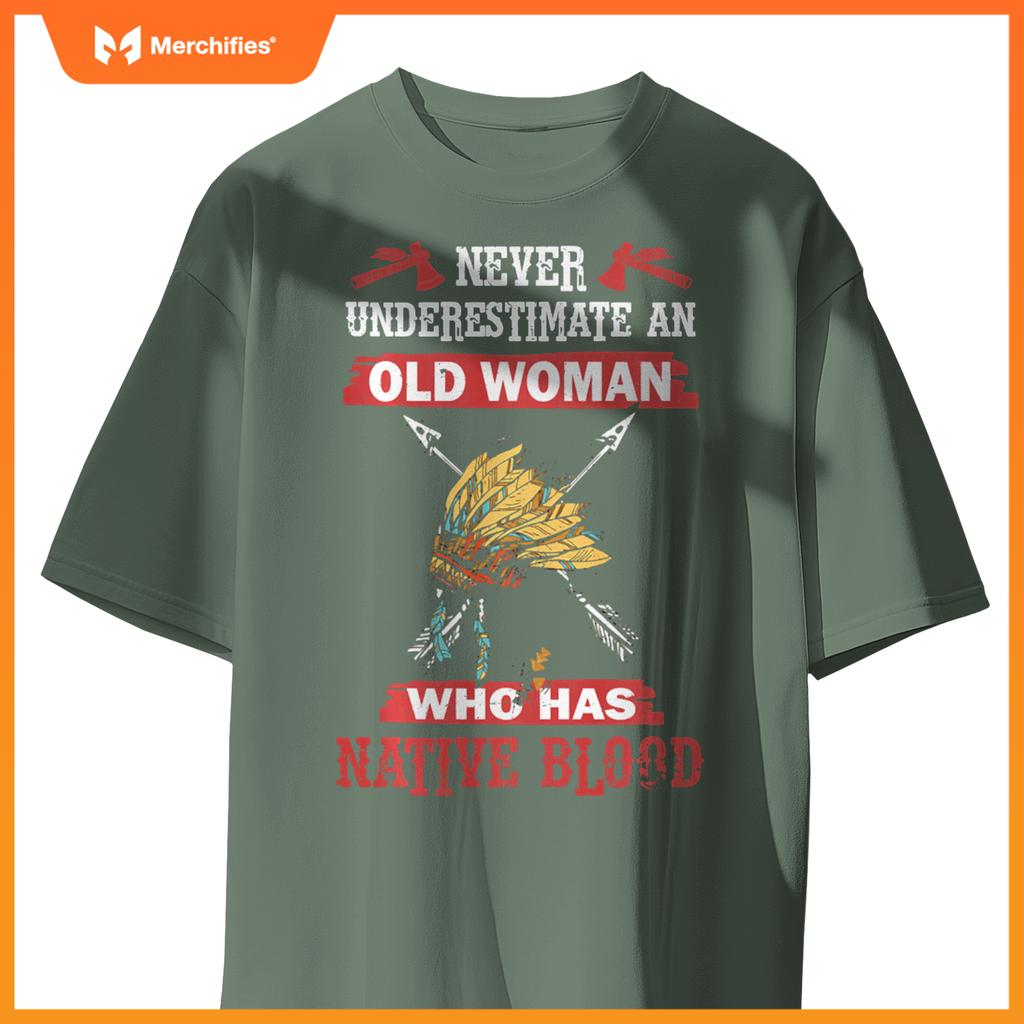 Never Underestimate Old Woman Has Native American Blood T-Shirt