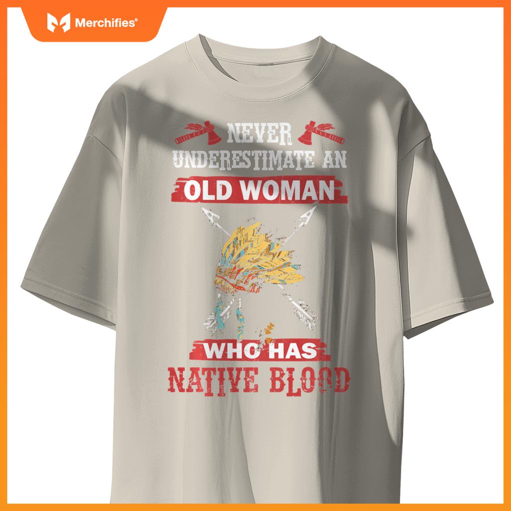 Never Underestimate Old Woman Has Native American Blood T-Shirt