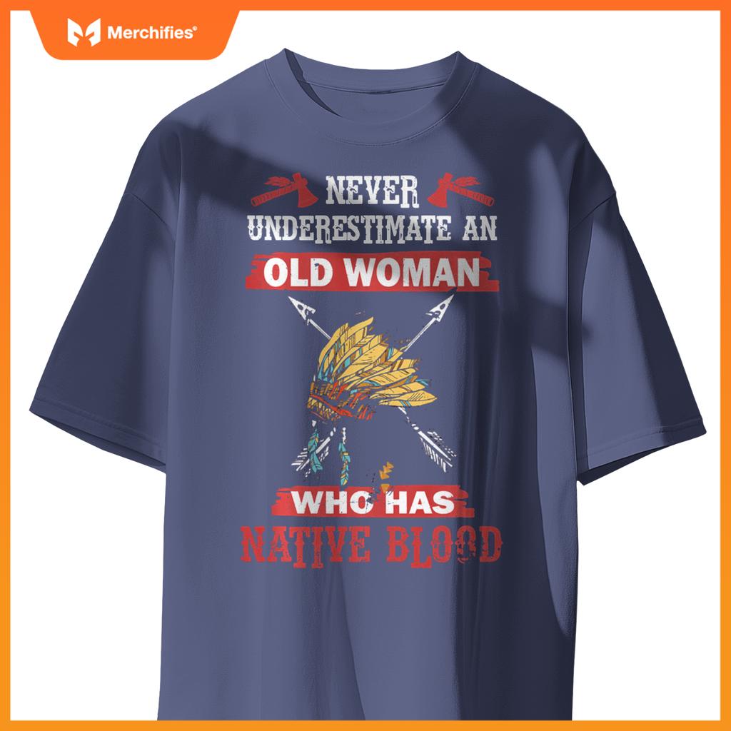 Never Underestimate Old Woman Has Native American Blood T-Shirt