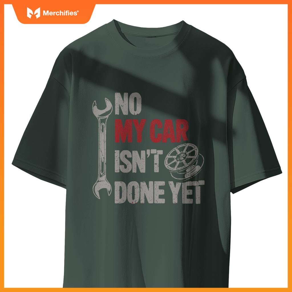 No My Car Is Not Ready Mechanic T-Shirt