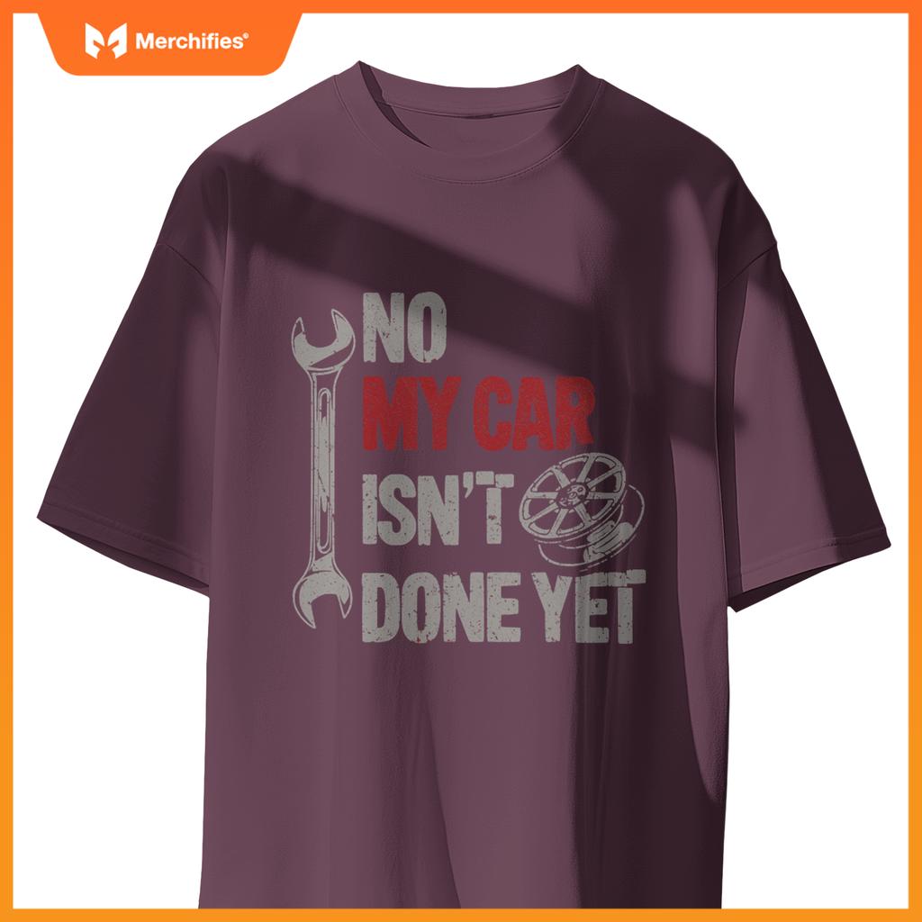 No My Car Is Not Ready Mechanic T-Shirt