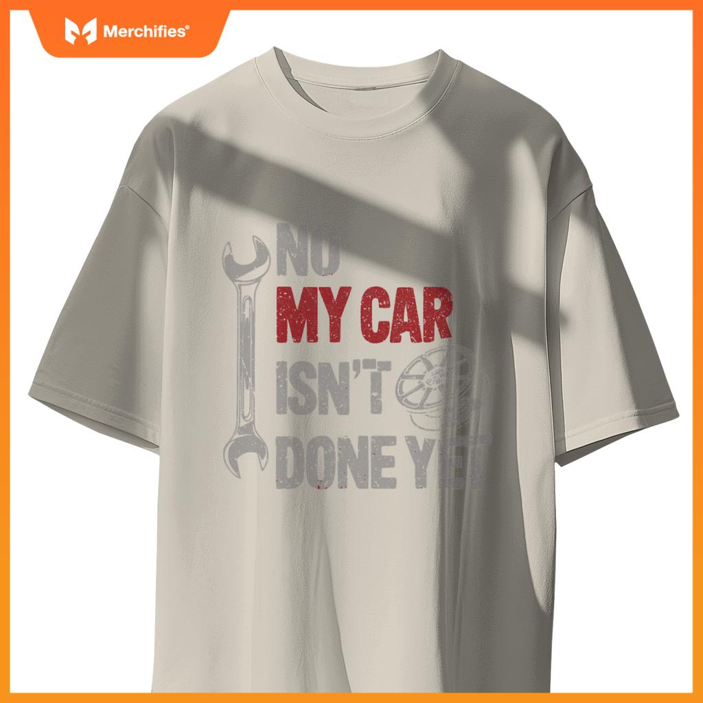 No My Car Is Not Ready Mechanic T-Shirt