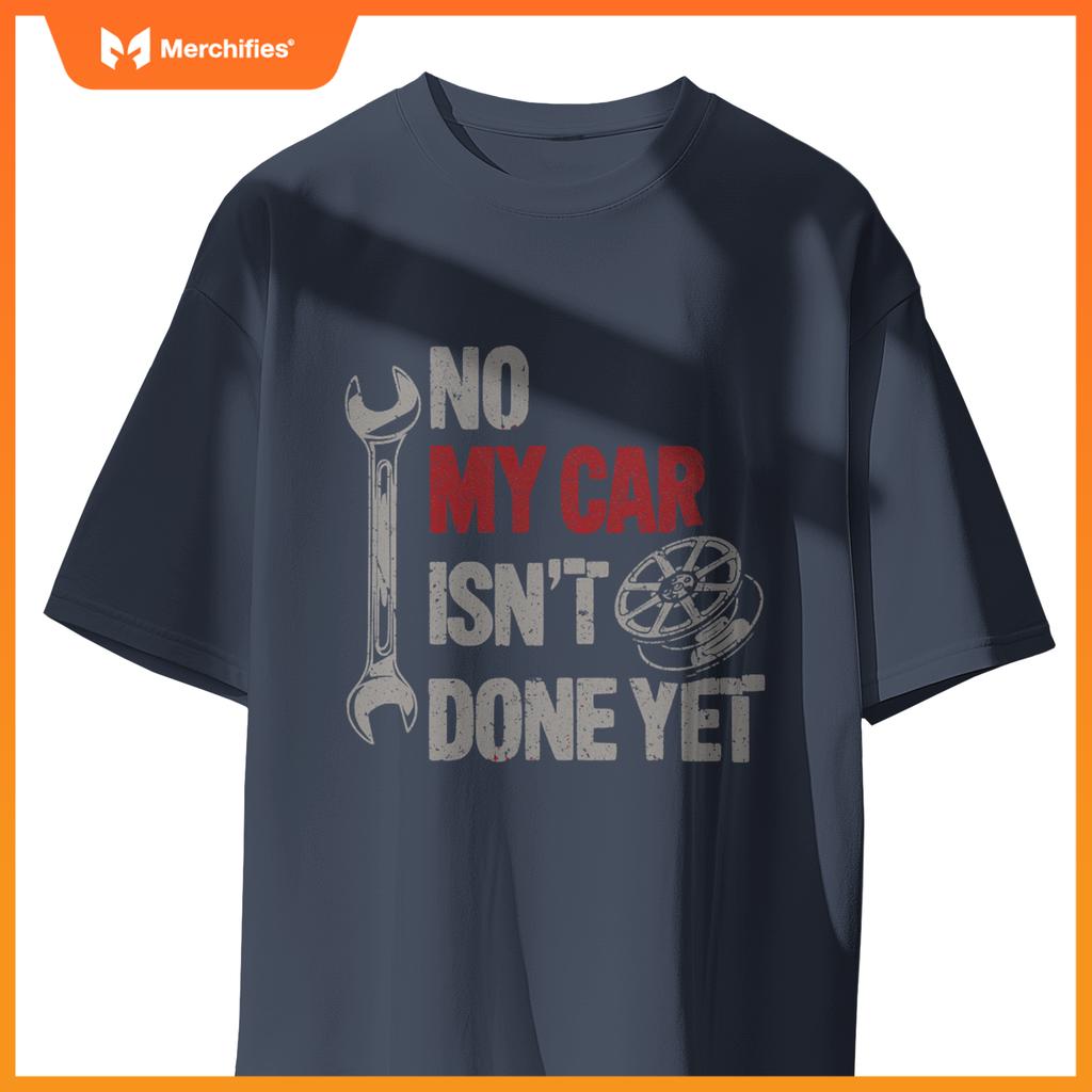 No My Car Is Not Ready Mechanic T-Shirt