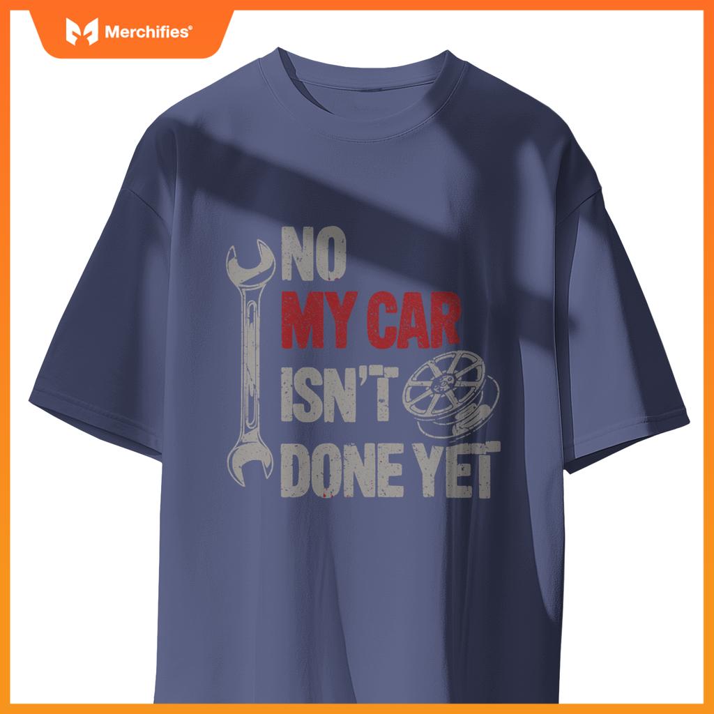 No My Car Is Not Ready Mechanic T-Shirt