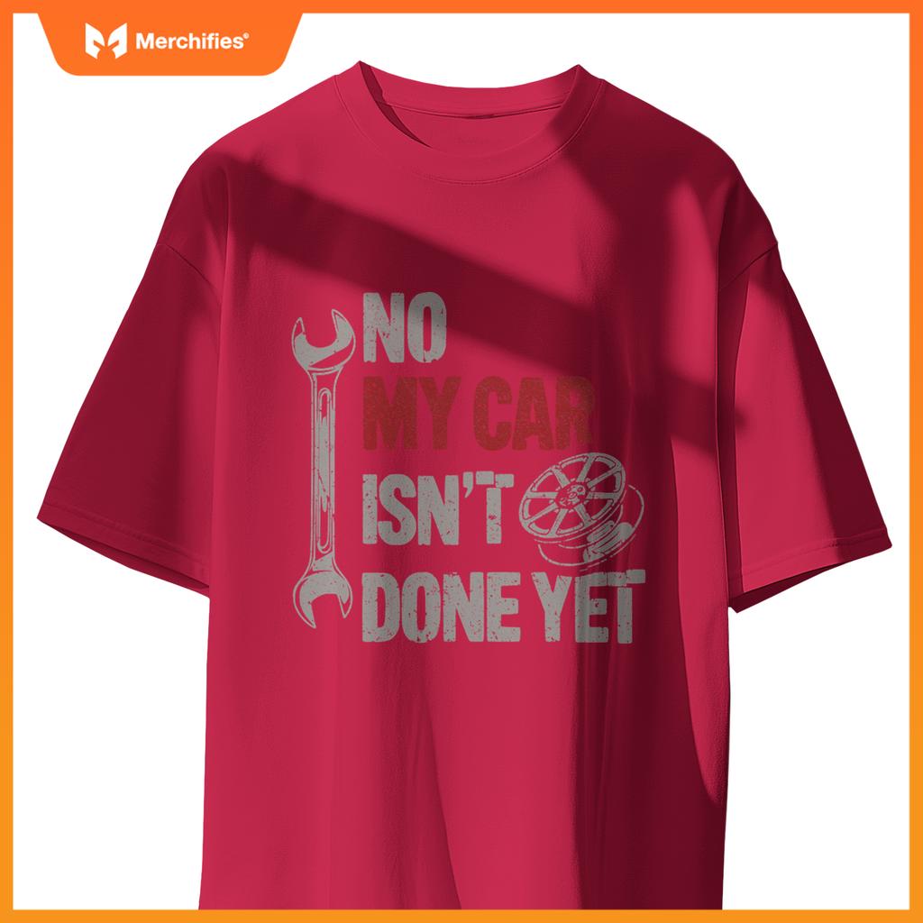 No My Car Is Not Ready Mechanic T-Shirt
