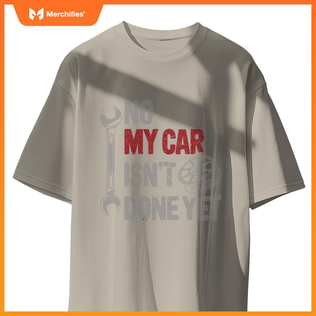 No My Car Is Not Ready Mechanic T-Shirt