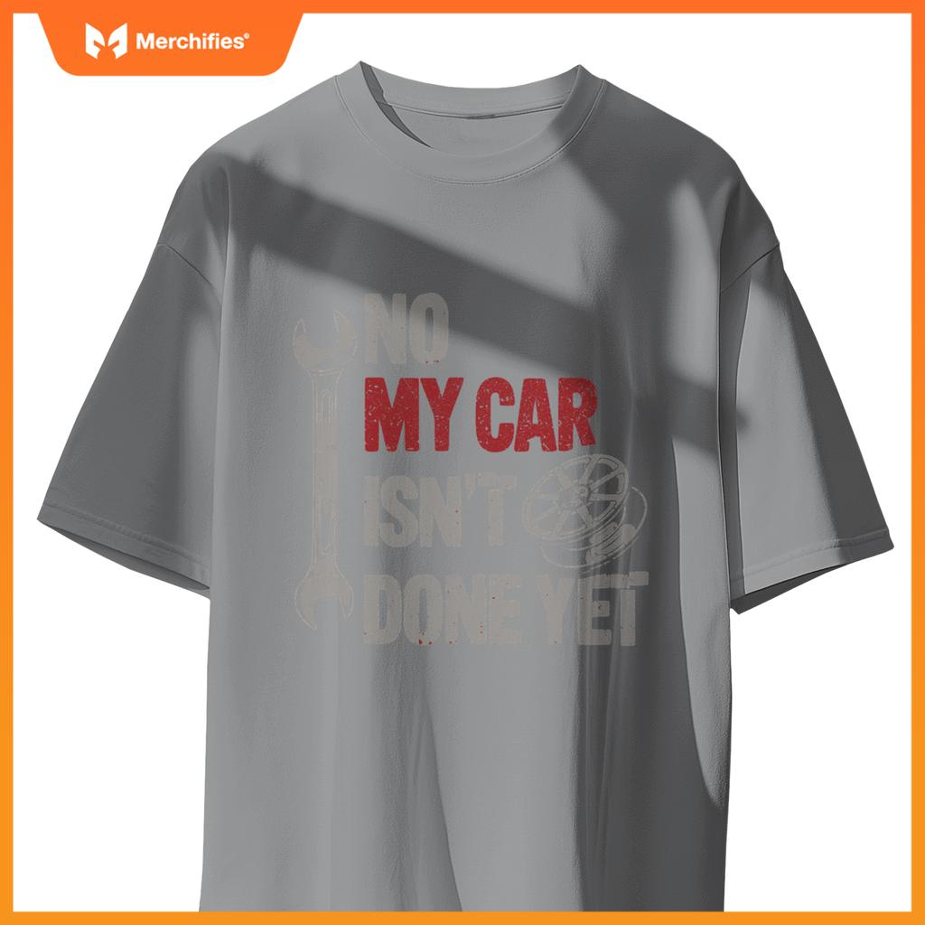 No My Car Is Not Ready Mechanic T-Shirt