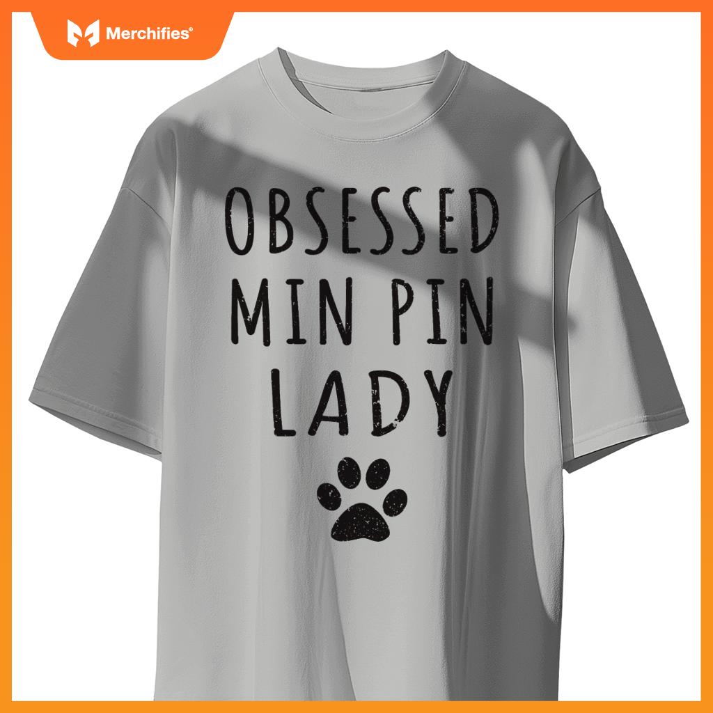 Obsessed Min Pin Lady  Min Pin Mama  Dog Lovers T-Shirt