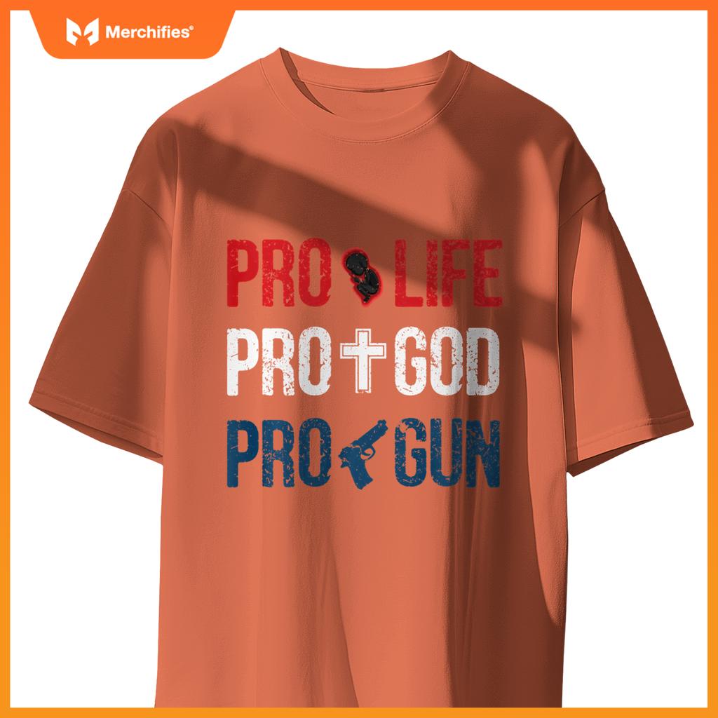 Pro life pro god pro gun - conservative patriotic americans T-Shirt