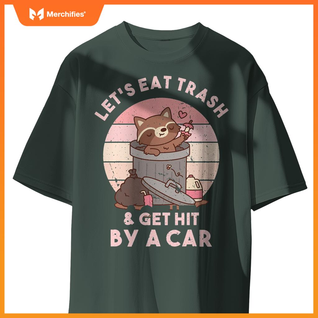 Raccoon Eat Trash & Get Hit By A Car  Raccoon Lovers T-Shirt