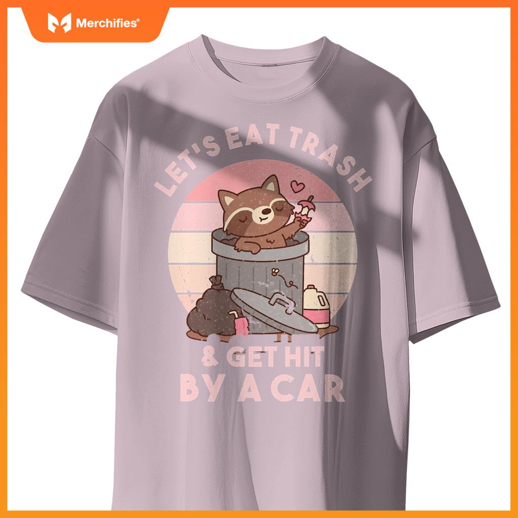 Raccoon Eat Trash & Get Hit By A Car  Raccoon Lovers T-Shirt