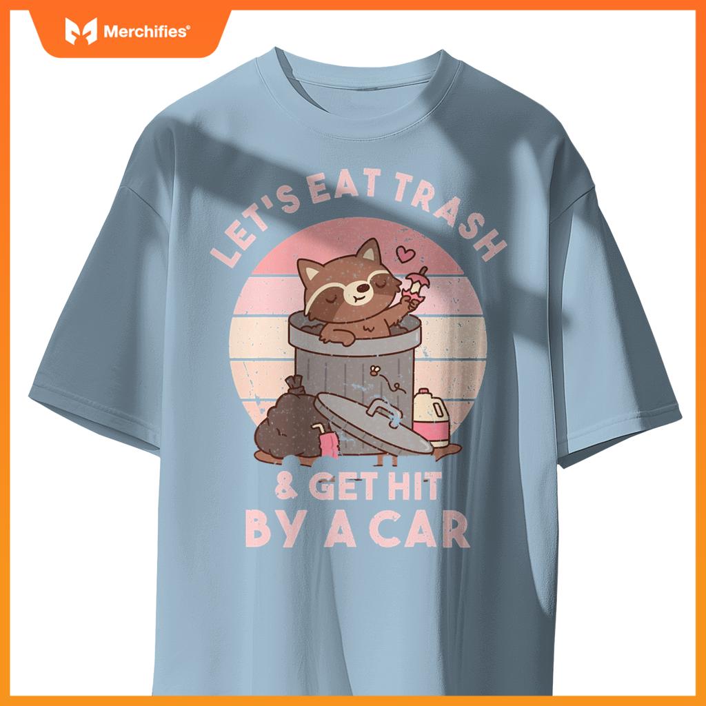 Raccoon Eat Trash & Get Hit By A Car  Raccoon Lovers T-Shirt