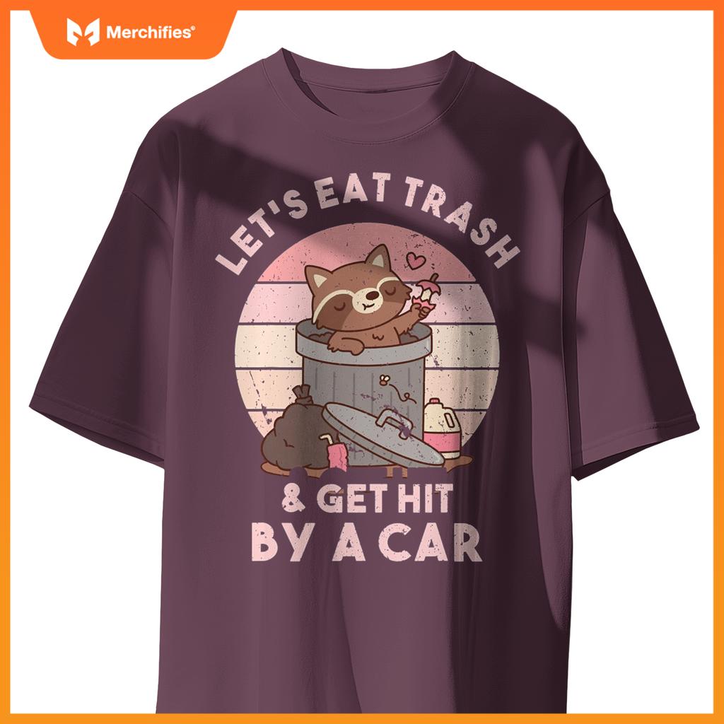 Raccoon Eat Trash & Get Hit By A Car  Raccoon Lovers T-Shirt