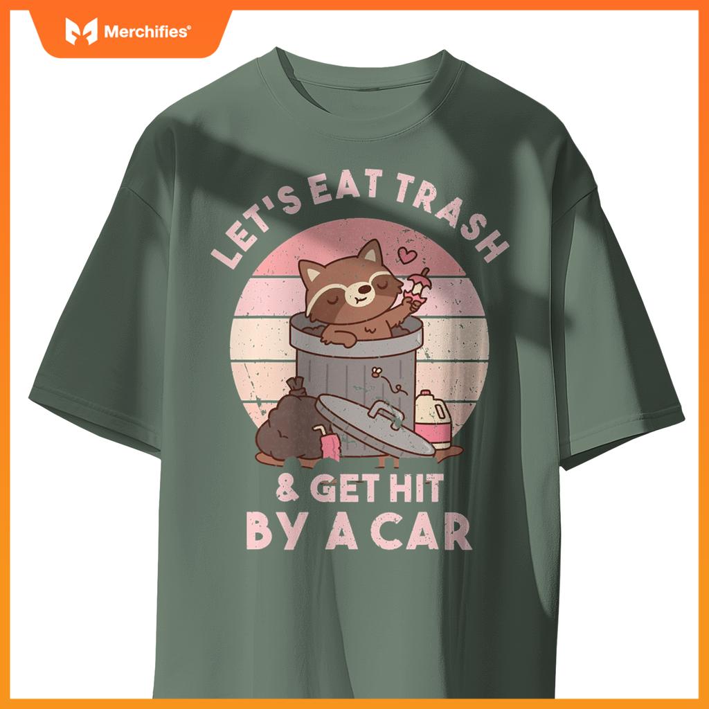 Raccoon Eat Trash & Get Hit By A Car  Raccoon Lovers T-Shirt