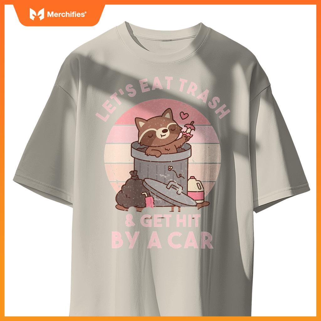 Raccoon Eat Trash & Get Hit By A Car  Raccoon Lovers T-Shirt