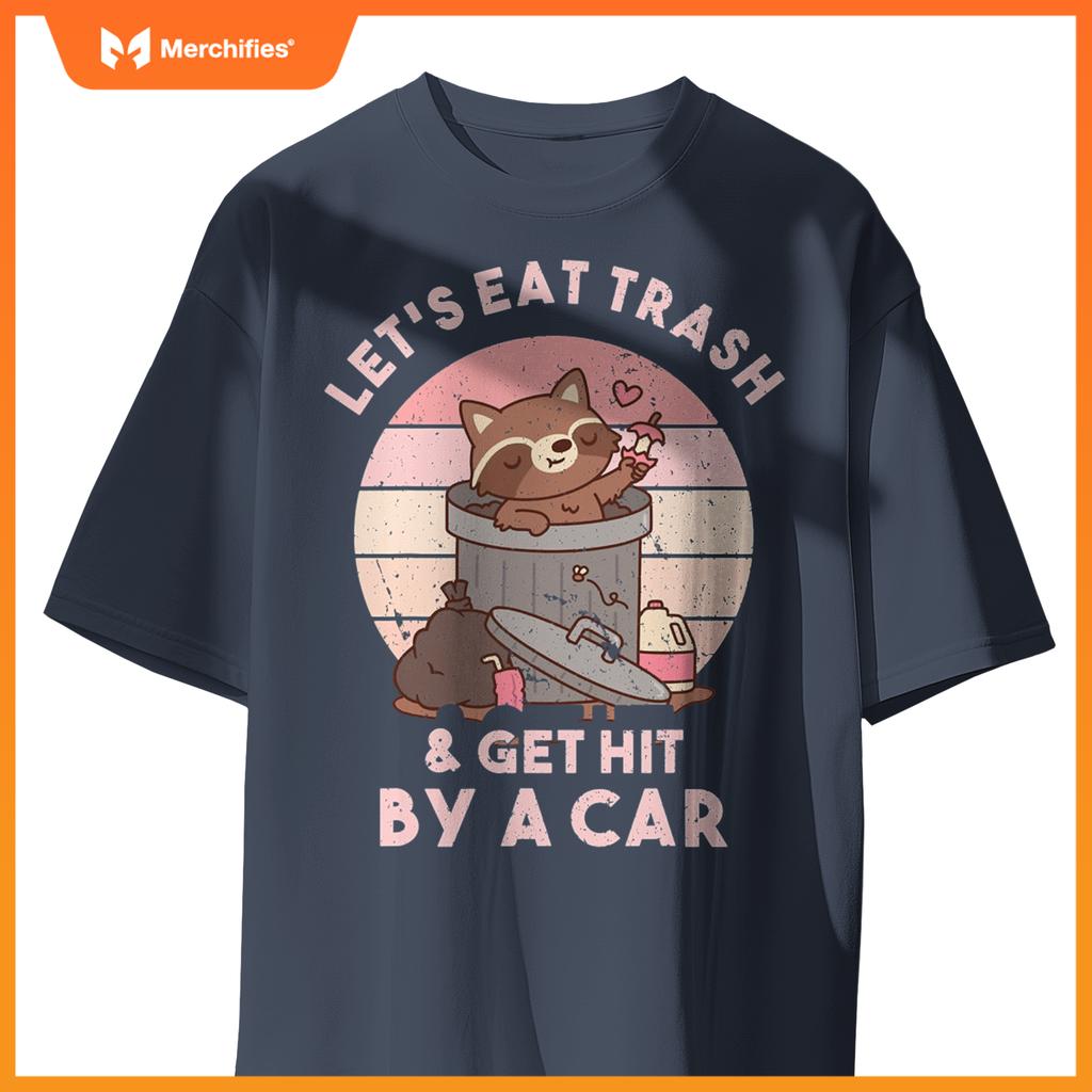 Raccoon Eat Trash & Get Hit By A Car  Raccoon Lovers T-Shirt