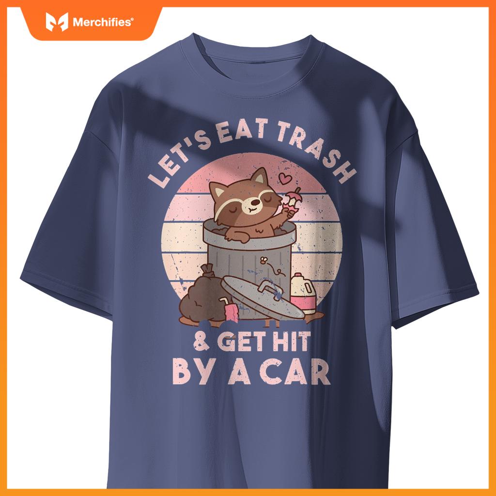 Raccoon Eat Trash & Get Hit By A Car  Raccoon Lovers T-Shirt