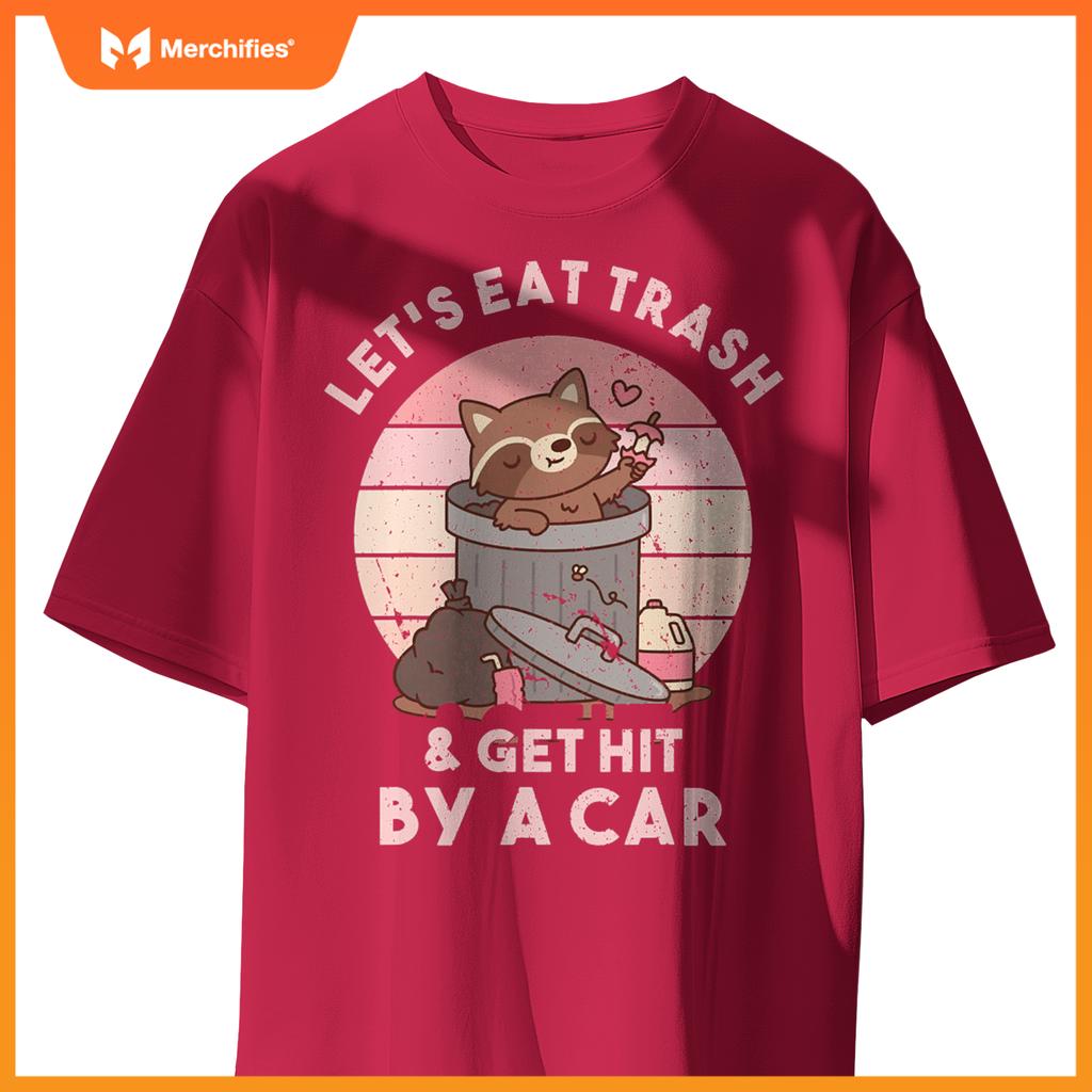 Raccoon Eat Trash & Get Hit By A Car  Raccoon Lovers T-Shirt