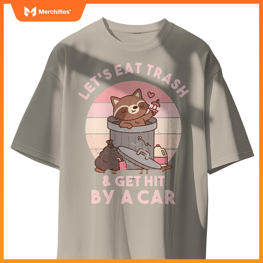 Raccoon Eat Trash & Get Hit By A Car  Raccoon Lovers T-Shirt