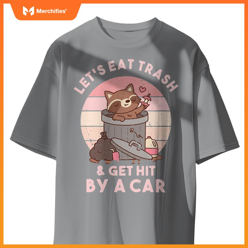 Raccoon Eat Trash & Get Hit By A Car  Raccoon Lovers T-Shirt