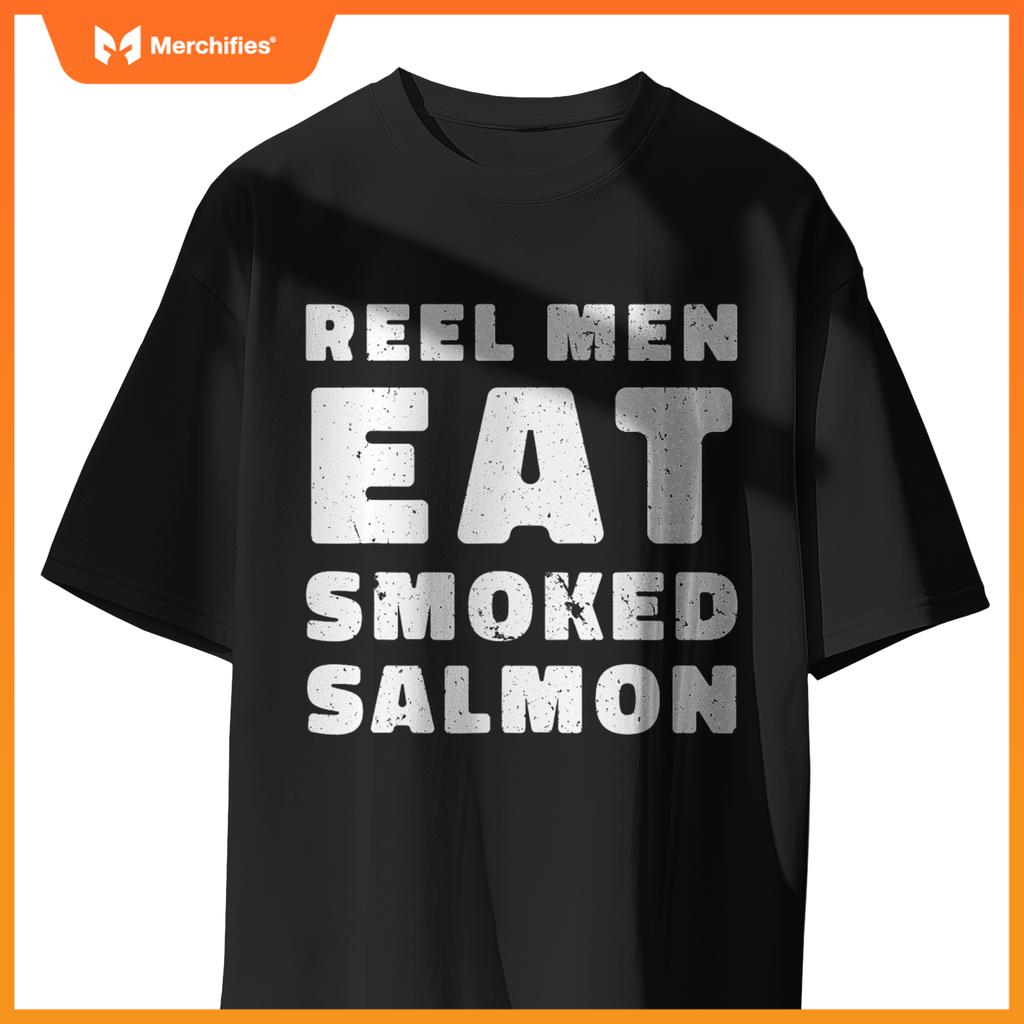 Reel Men Eat Smoked Salmon Chef Cook Seafood Foodie T-Shirt