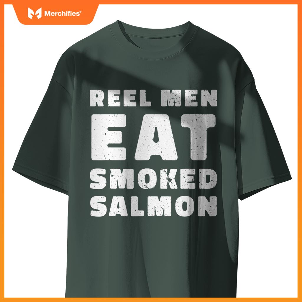 Reel Men Eat Smoked Salmon Chef Cook Seafood Foodie T-Shirt