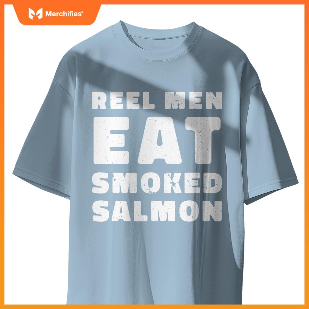 Reel Men Eat Smoked Salmon Chef Cook Seafood Foodie T-Shirt