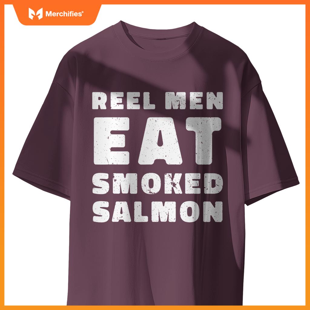 Reel Men Eat Smoked Salmon Chef Cook Seafood Foodie T-Shirt