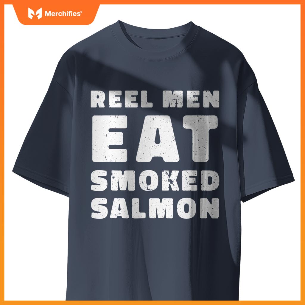 Reel Men Eat Smoked Salmon Chef Cook Seafood Foodie T-Shirt