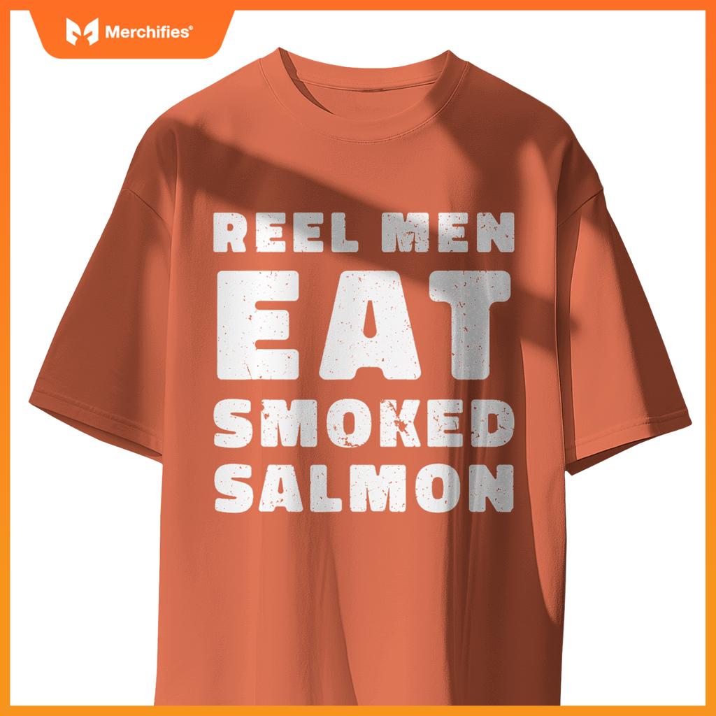 Reel Men Eat Smoked Salmon Chef Cook Seafood Foodie T-Shirt