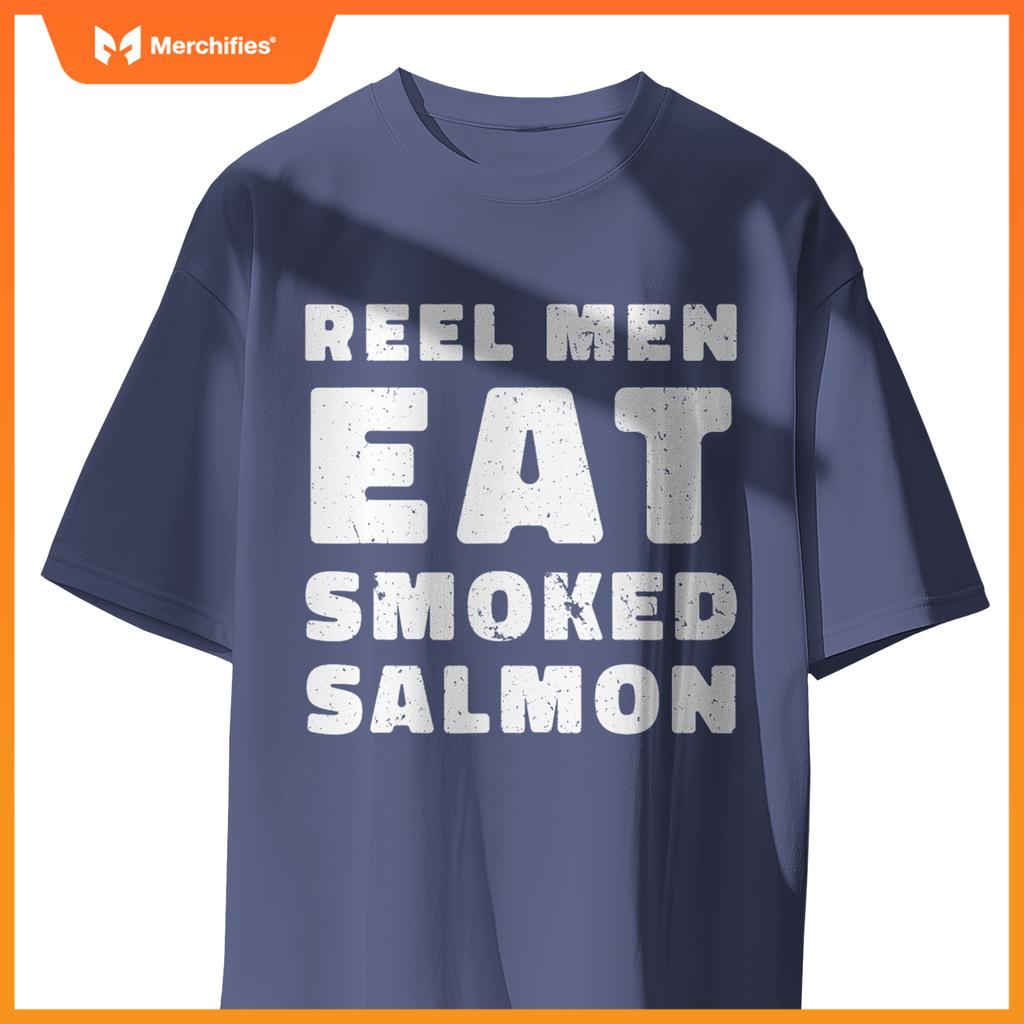 Reel Men Eat Smoked Salmon Chef Cook Seafood Foodie T-Shirt