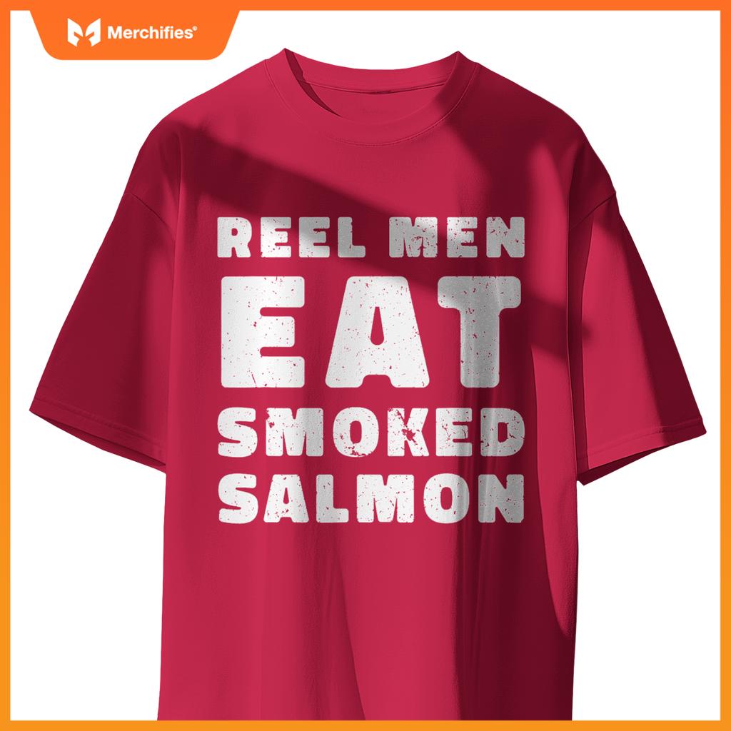 Reel Men Eat Smoked Salmon Chef Cook Seafood Foodie T-Shirt