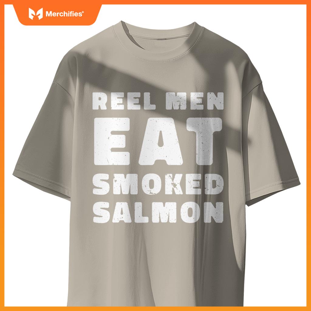 Reel Men Eat Smoked Salmon Chef Cook Seafood Foodie T-Shirt