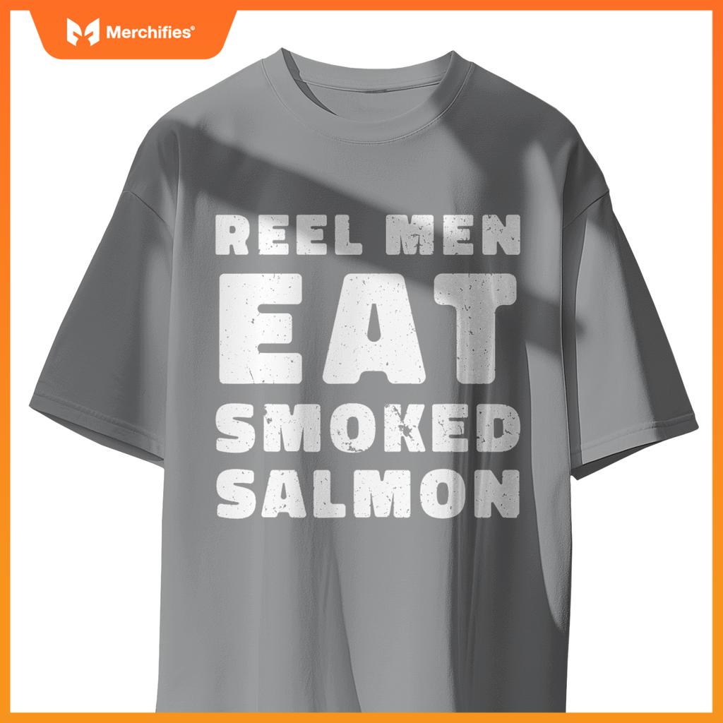 Reel Men Eat Smoked Salmon Chef Cook Seafood Foodie T-Shirt