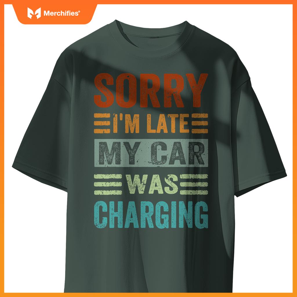 Sorry Im Late My Car Was Charging  Ev Electric Car T-Shirt