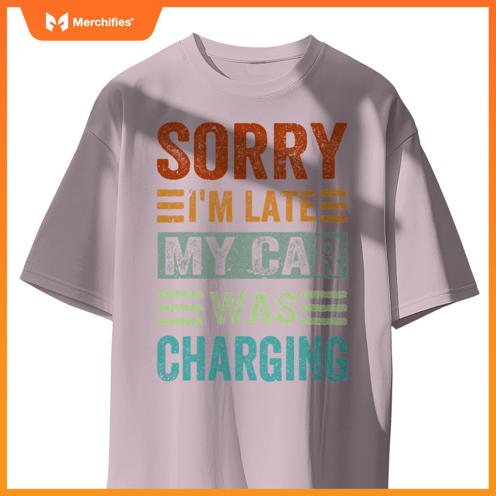 Sorry Im Late My Car Was Charging  Ev Electric Car T-Shirt