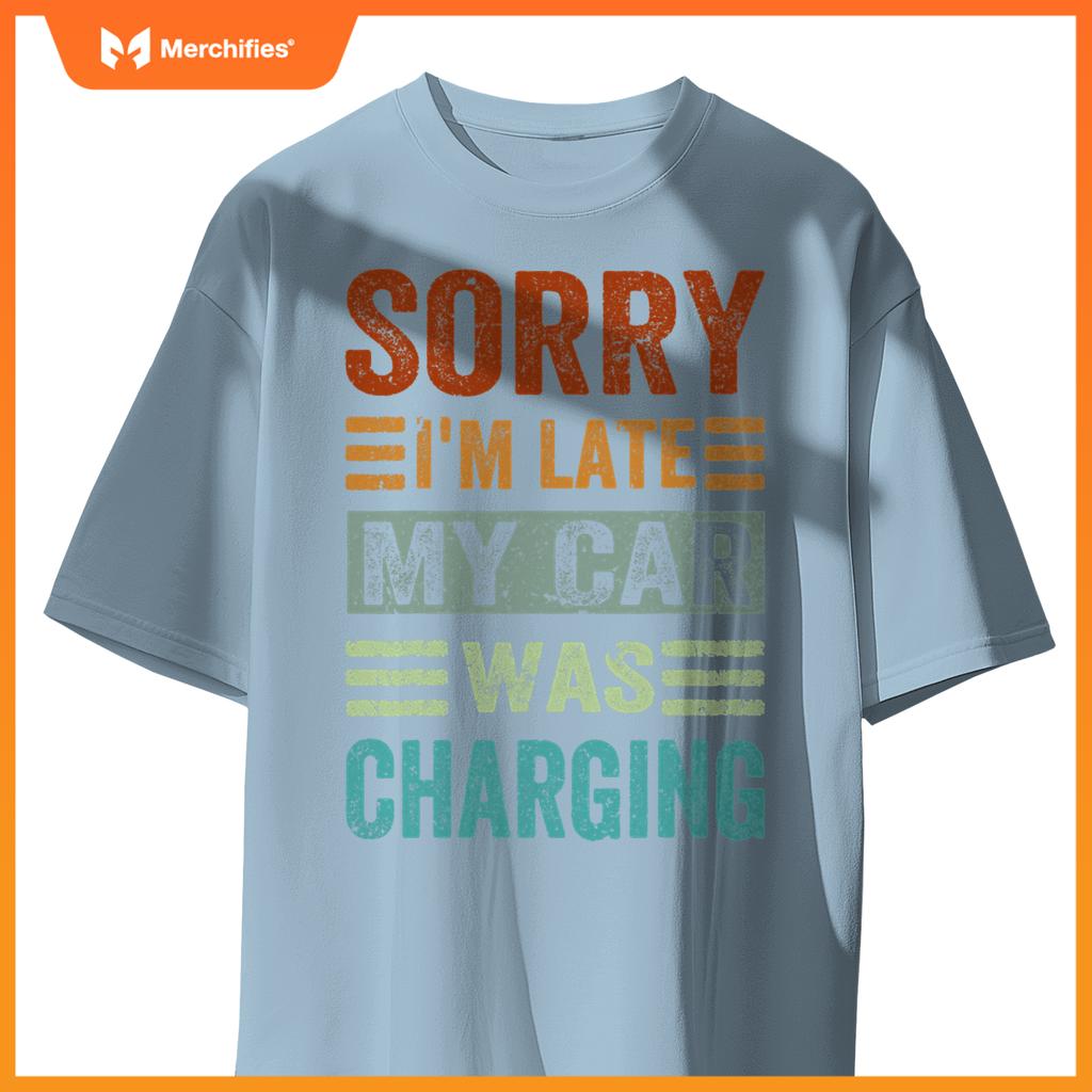 Sorry Im Late My Car Was Charging  Ev Electric Car T-Shirt