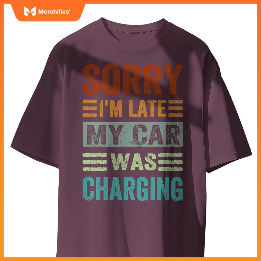 Sorry Im Late My Car Was Charging  Ev Electric Car T-Shirt
