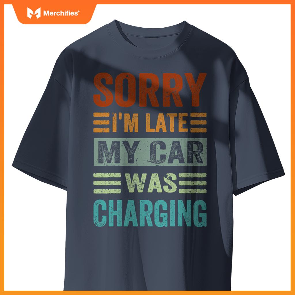 Sorry Im Late My Car Was Charging  Ev Electric Car T-Shirt