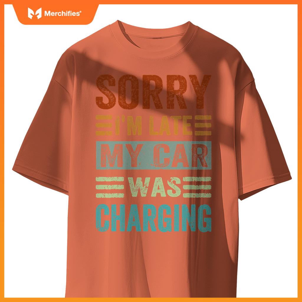Sorry Im Late My Car Was Charging  Ev Electric Car T-Shirt