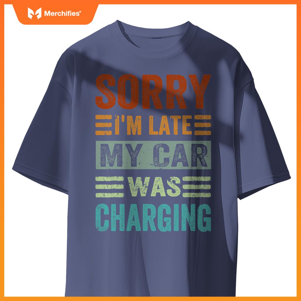 Sorry Im Late My Car Was Charging  Ev Electric Car T-Shirt