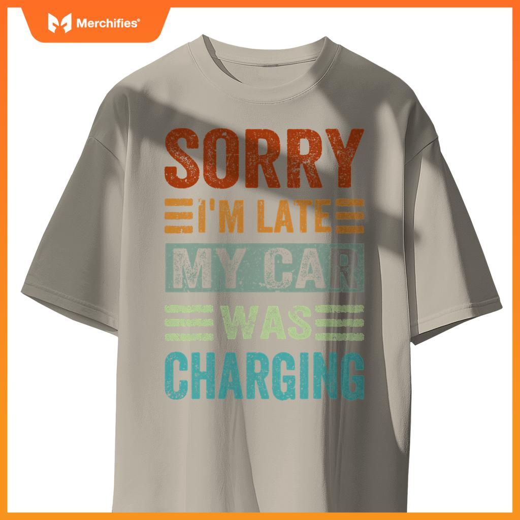 Sorry Im Late My Car Was Charging  Ev Electric Car T-Shirt