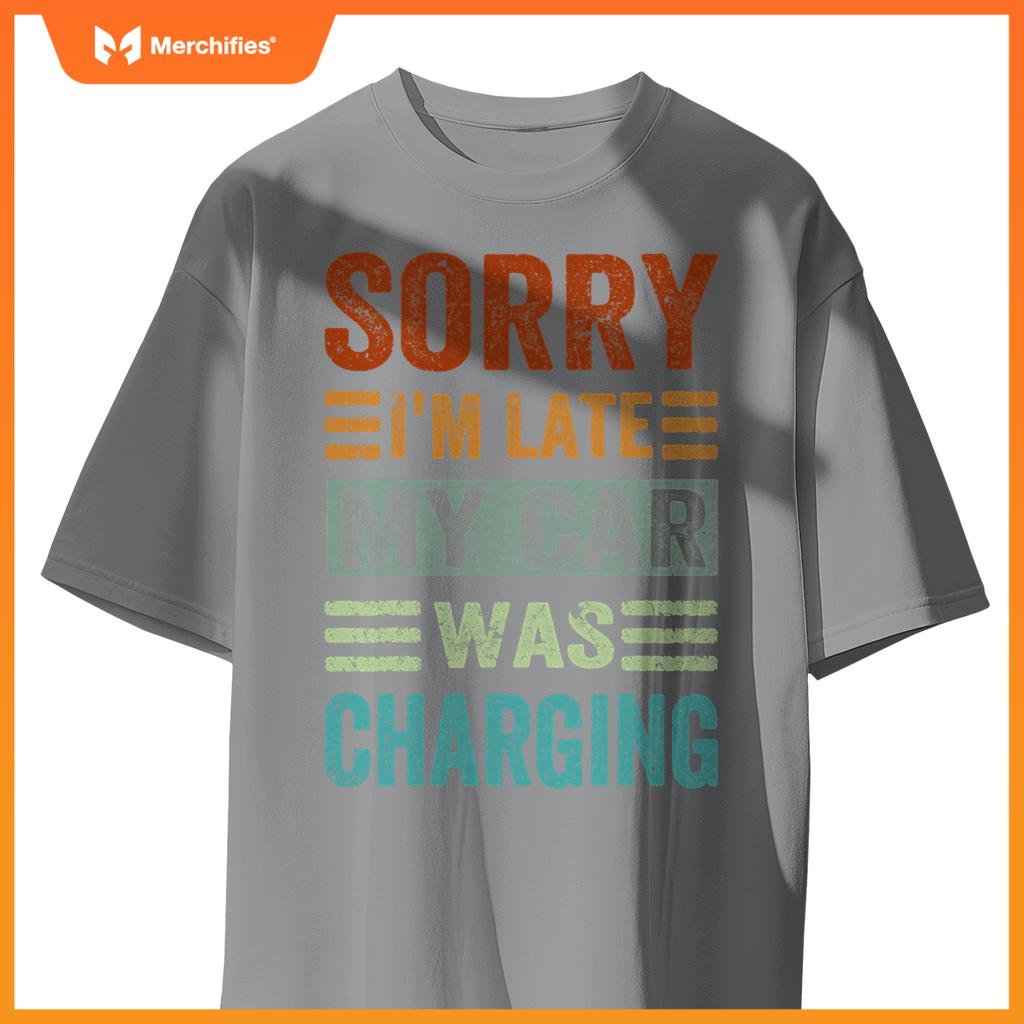 Sorry Im Late My Car Was Charging  Ev Electric Car T-Shirt