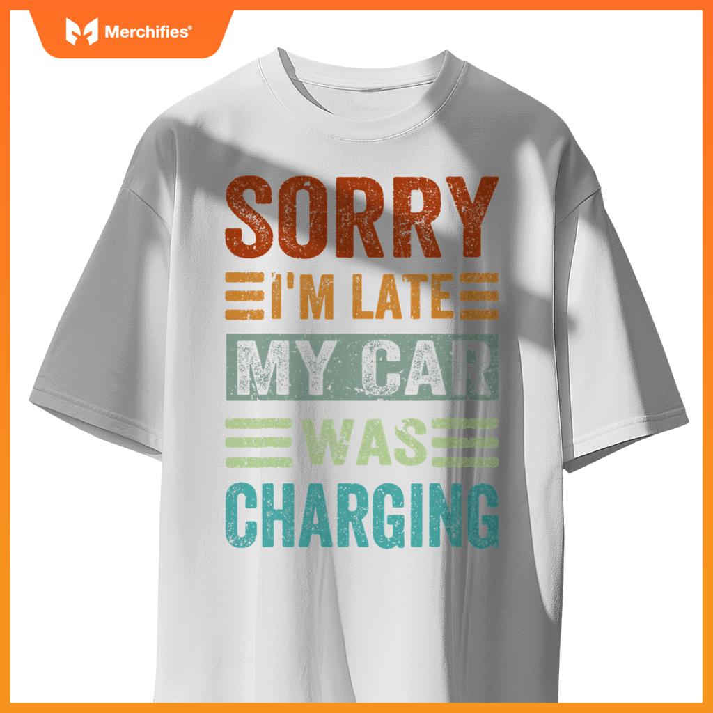 Sorry Im Late My Car Was Charging  Ev Electric Car T-Shirt